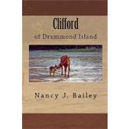 Clifford of Drummond Island by Bailey, Nancy J., 9781449913694