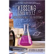 Kissing Ezra Holtz (and Other Things I Did for Science) by Shrum, Brianna R., 9781510743694