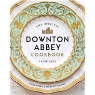 The Official Downton Abbey Cookbook by Gray, Annie; Neame, Gareth; Owen, Weldon, 9781681883694
