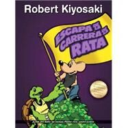 Escape de la carrera de la rata / Rich Dad's Escape from the Rat Race: How to Become a Rich Kid by Following Rich Dad's Advice by Kiyosaki, Robert T., 9786071133694