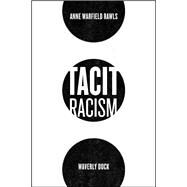 Tacit Racism by Rawls, Anne Warfield; Duck, Waverly, 9780226703695