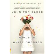 Girls in White Dresses by Close, Jennifer, 9780307743695