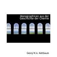Monographicen Aus Der Geschichte Der Chemie by Kahlbaum, Georg W. A., 9780554493695