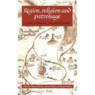 Region, Religion and Patronage Lancastrian Shakespeare by Dutton, Richard; Findlay, Alison; Wilson, Richard, 9780719063695