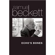 Echo's Bones by Beckett, Samuel; Nixon, Mark, 9780802123695