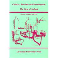 Culture, Tourism and Development The Case of Ireland by Kockel, Ullrich, 9780853233695