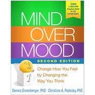 Mind Over Mood, Second Edition Change How You Feel by Changing the Way You Think by Greenberger, Dennis; Padesky, Christine A.; Beck, Aaron T., 9781462533695