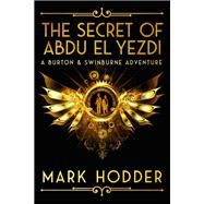The Secret of Abdu El Yezdi by Mark Hodder, 9781625673695