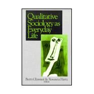 QUALITATIVE SOCIOLOGY AS EVERYDAY LIFE by Barry Glassner, 9780761913696