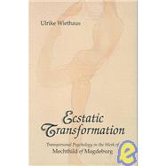 Ecstatic Transformation : Transpersonal Psychology in the Work of Mechthild of Magdeburg by Wiethaus, Ulrike, 9780815603696