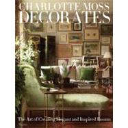 Charlotte Moss Decorates The Art of Creating Elegant and Inspired Rooms by Moss, Charlotte, 9780847833696