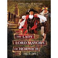 The Lady Lord Mayors of Norwich 1923-2017 by Scrivens, Phyllida, 9781473893696
