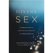 Divine Sex by Grant, Jonathan; Smith, James K. A., 9781587433696