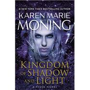 Kingdom of Shadow and Light A Fever Novel by Moning, Karen Marie, 9780399593697