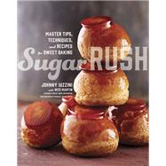 Sugar Rush Master Tips, Techniques, and Recipes for Sweet Baking by Iuzzini, Johnny; Martin, Wes; Greenspan, Dorie, 9780770433697