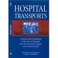 Hospital Transports: A Memoir Of The Embarkation Of The Sick And Wounded From The Peninsula Of Virginia In The Summer Of 1862 by Behling, Laura L., 9780791463697