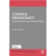 Council Democracy: Theorizing Boundaries between the Political and Economic by Muldoon; James, 9780815383697