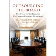 Outsourcing the Board by Bainbridge, Stephen M.; Henderson, M. Todd, 9781107193697