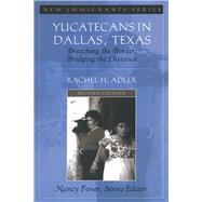 Yucatecans in Dallas, Texas: Breaching the Border, Bridging the Distance by Adler,Rachel H., 9781138403697