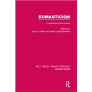 Romanticism: Comparative Discourses by Peer; Larry H., 9781138643697