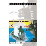 Symbolic Confrontations : Muslims Imagining the State in Africa by Cruise O'Brien, Donal, 9781403963697