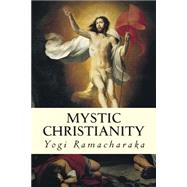 Mystic Christianity by Ramacharaka, Yogi, 9781502723697