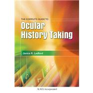The Complete Guide to Ocular History Taking by Ledford, Janice K., 9781556423697