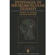 Dysphagia in Neuromuscular Diseases by Miller, Robert M.; Britton, Deanna, 9781597563697