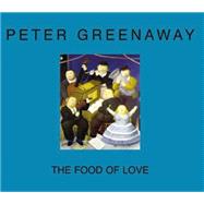 The Food of Love by Greenaway, Peter, 9782914563697