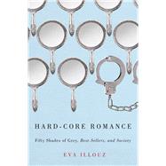 Hard-Core Romance by Illouz, Eva, 9780226153698