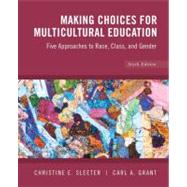 Making Choices for Multicultural Education Five Approaches to Race, Class and Gender by Sleeter, Christine E.; Grant, Carl A., 9780470383698