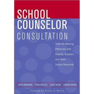 School Counselor Consultation Skills for Working Effectively with Parents, Teachers, and Other School Personnel by Brigman, Greg; Mullis, Fran; Webb, Linda; White, Joanna F.; Myrick, Robert D., 9780471683698