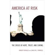 America at Risk The Crisis of Hope, Trust, and Caring by Perrucci, Robert; Perrucci, Carolyn C., 9780742563698