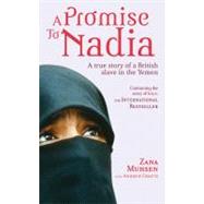 A Promise to Nadia A True Story of a British Slave in the Yemen by Muhsen, Zana, 9780751543698