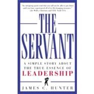 The Servant: A Simple Story about the True Essence of Leadership by Hunter, James C, 9780761513698