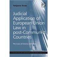 Judicial Application of European Union Law in post-Communist Countries: The Cases of Estonia and Latvia by Evas,Tatjana, 9781409443698