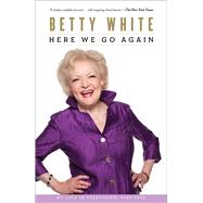Here We Go Again My Life In Television by White, Betty, 9781451613698