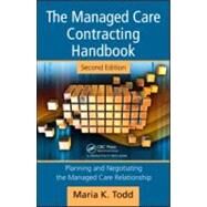 The Managed Care Contracting Handbook, 2nd Edition: Planning & Negotiating the Managed Care Relationship by Todd, Maria K., 9781563273698