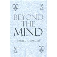 Beyond the Mind by Daniel R. Songer, 9781665553698