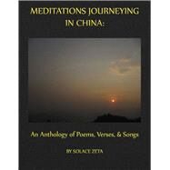Meditations Journeying in China An Anthology of Poems, Verses, and Songs by Zeta, Solace; MA, Rob Acker, 9781667843698