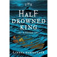 The Half-drowned King by Hartsuyker, Linnea, 9780062563699