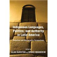 Indigenous Languages, Politics, and Authority in Latin America by Durston, Alan; Mannheim, Bruce, 9780268103699