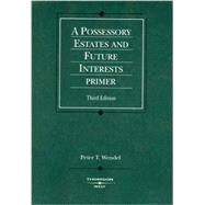 A Possessory Estates and Future Interests Primer by Wendel, Peter T., 9780314183699