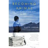 Becoming Animal An Earthly Cosmology by Abram, David, 9780375713699