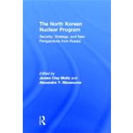 The North Korean Nuclear Program: Security, Strategy and New Perspectives from Russia by Moltz,James Clay, 9780415923699