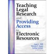 Teaching Legal Research and Providing Access to Electronic Resources by Hill; Gary, 9780789013699