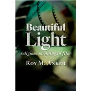 Beautiful Light by Anker, Roy M., 9780802873699