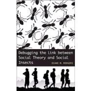 Debugging the Link Between Social Theory and Social Insects by Rodgers, Diane M., 9780807133699