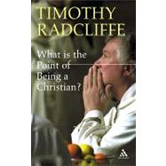 What is the Point of Being a Christian? by Radcliffe, Timothy, 9780860123699