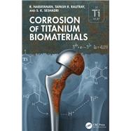Corrosion of Titanium Biomaterials by R. Narayanan; Tapash R. Rautray; S. K. Seshadri, 9781040753699